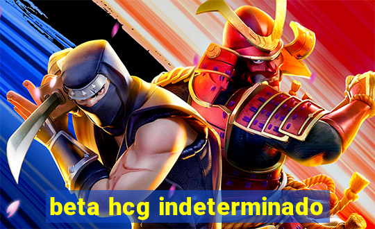 beta hcg indeterminado